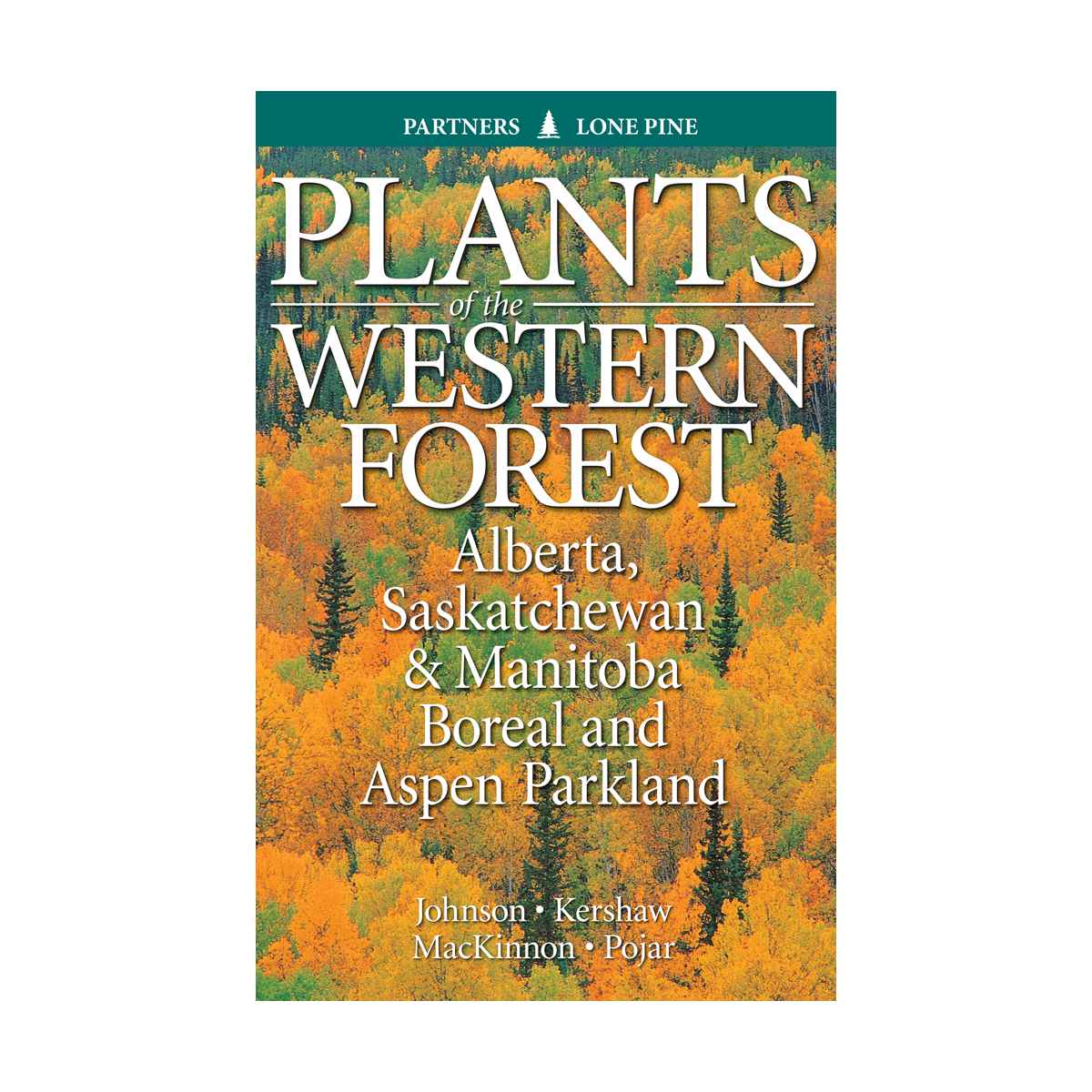 Plants of the Western Forest: Alberta, Saskatchewan & Manitoba Boreal and Aspen Parkland