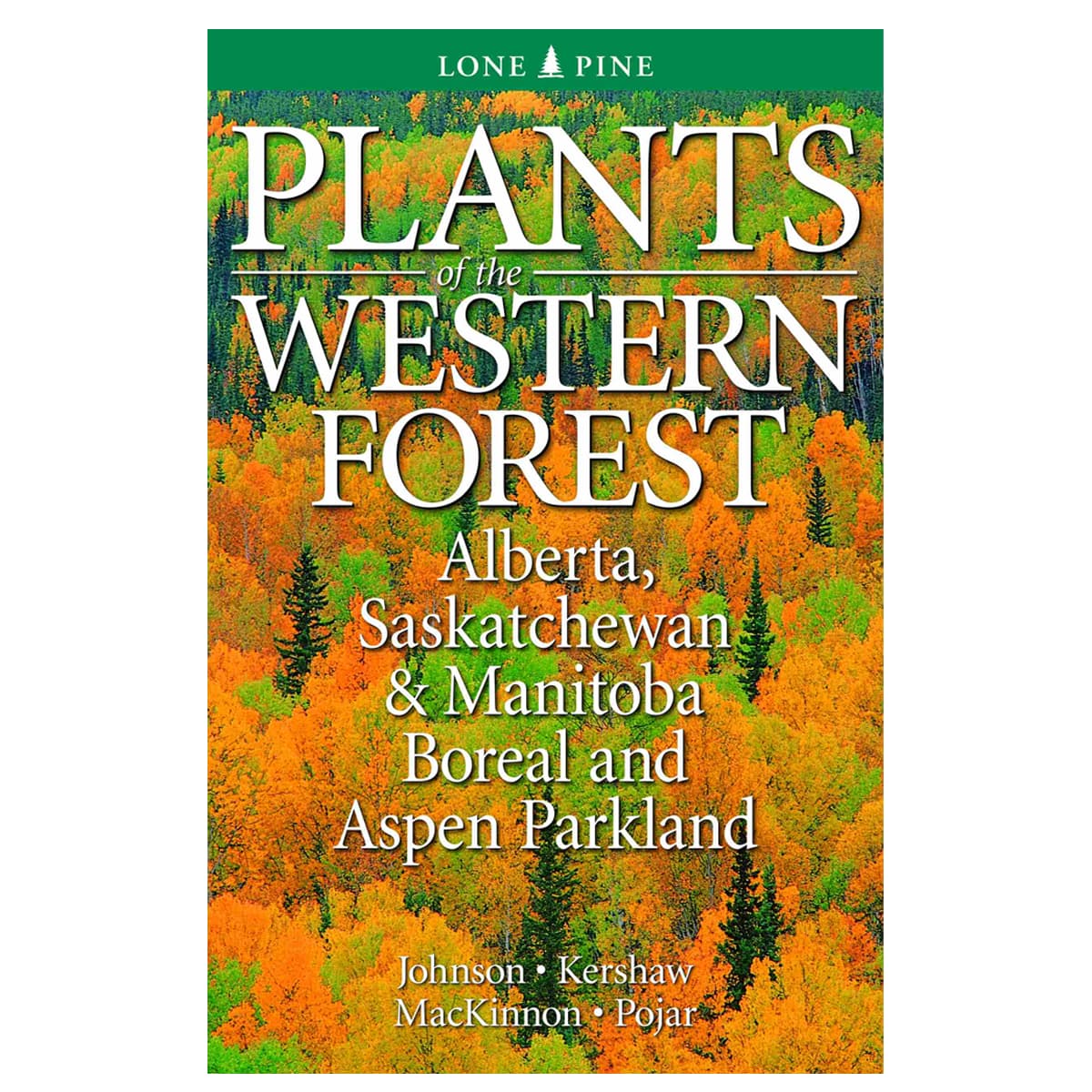 Plants of the Western Forest: Alberta, Saskatchewan & Manitoba Boreal and Aspen Parkland