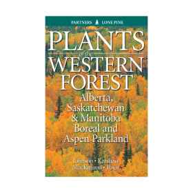 Plants of the Western Forest: Alberta, Saskatchewan & Manitoba Boreal and Aspen Parkland