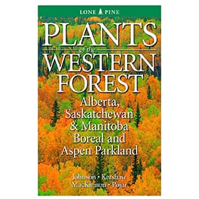 Plants of the Western Forest: Alberta, Saskatchewan & Manitoba Boreal and Aspen Parkland